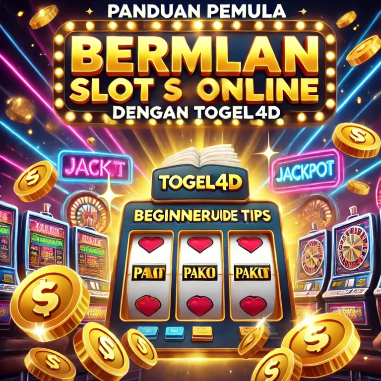 Panduan Pemula Bermain Slot Online dengan Togel4D